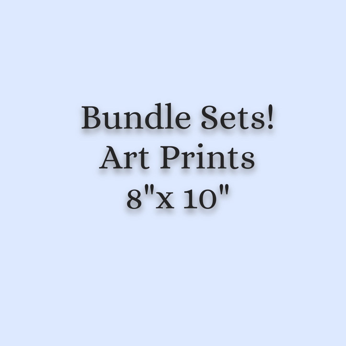 Save More! ART PRINTS, Bundle Sets! 8"x 10"Images of your Choice! (See Directions below)