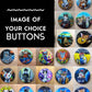 BUTTONS, Image of your choice! See Directions Below